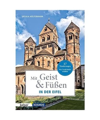 Mit Geist & Füßen. In der Eifel: Was Landschaften erzählen. 17 Wanderungen: W