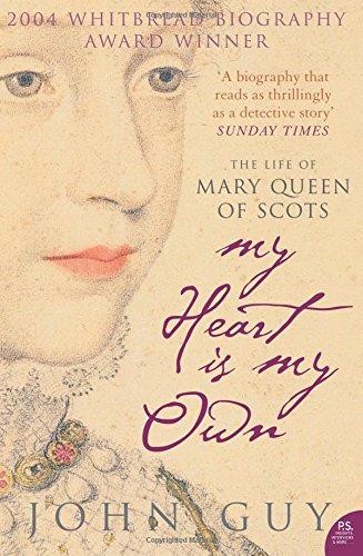 My Heart is My Own: The Life of Mary Queen of Scots - Guy, John