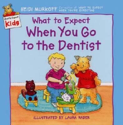 What to Expect When You Go to the Dentist (What to Expect Kids) - GOOD
