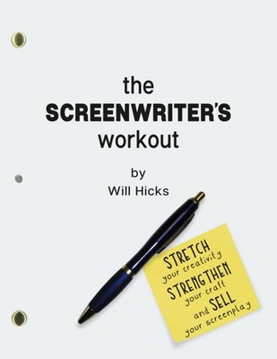 The Screenwriter's Workout: Screenwriting Exercises and Activities to Stretc...