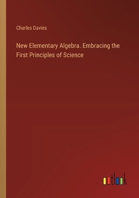 Charles Davies New Elementary Algebra. Embracing the First Princip (Taschenbuch)