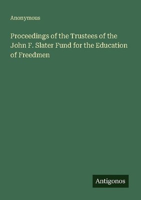 Proceedings of the Trustees of the John F. Slater Fund for the Education of Free