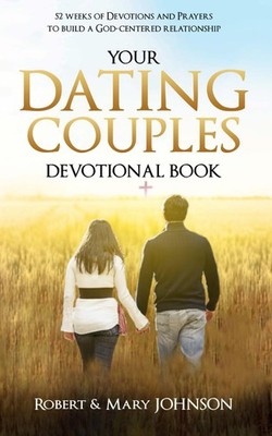YOUR DATING COUPLES DEVOTIONAL BOOK: 52 Weeks of Prayers to Study from the B...