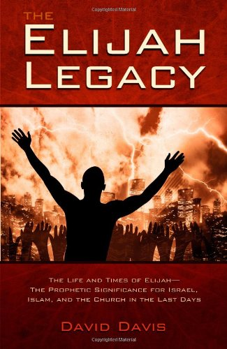 The Elijah Legacy: The Life and Times of Elijah, the... - Davis, David