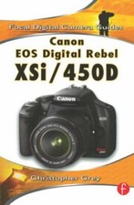Canon EOS Digital Rebel XSi/450D Focal Digital Camera Guides by Grey, Christop