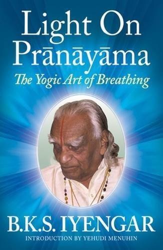 Light on Prãnãyãma: The Yogic Art of Breathing - Iyengar, B. K. S.