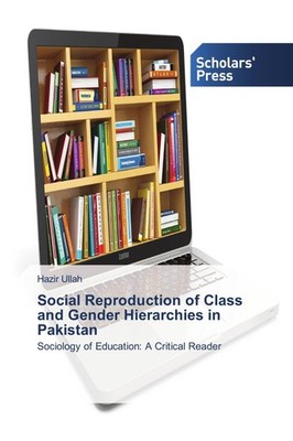 Social Reproduction of Class and Gender Hierarchies in Pakistan Hazir Ullah