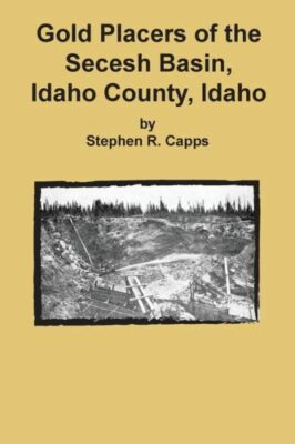 Gold Placers Of The Secesh Basin, Idaho County, Idaho