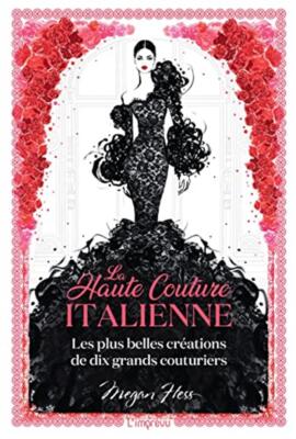 La haute couture italienne: les plus belles créations de dix grands coutur...