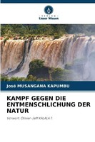 Kampf Gegen DIE Entmenschlichung DER Natur Vorwort: Olivier-Jeff Kalala T. Buch