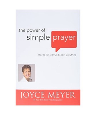 The Power of Simple Prayer: How to Talk with God about Everything: How to Talk w