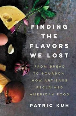 Finding the Flavors We Lost: From Bread - Hardcover, by Kuh Patric - Very Good b