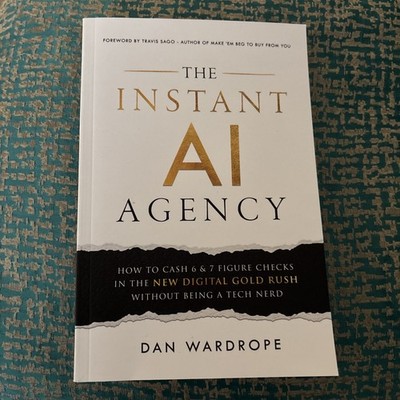 The Instant AI Agency: How To Cash 6 & 7 Figure Checks In The New Digital Gold
