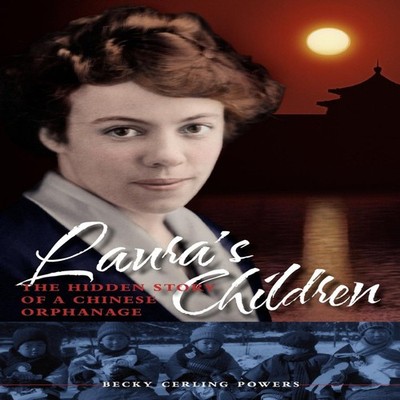 Laura's Children the Hidden Story of a Chinese Orphanage Becky Ce
