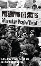 PRESERVING THE SIXTIES: BRITAIN AND THE 'DECADE OF By Trevor Harris & O'brien