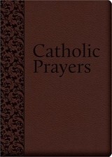 Catholic Prayers: Compiled from Traditional Sources (Leather / Fine Binding)