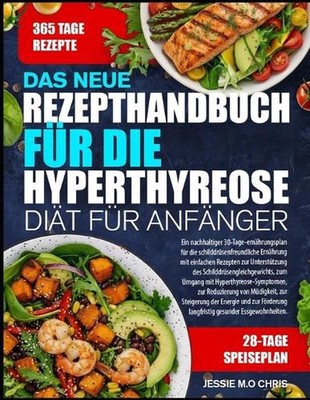 Das Neue Rezepthandbuch Fr Die Hyperthyreose-Dit Fr Anfnger: Ein nachhaltiger 30