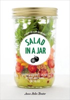 Salad In A Jar 68 Recipes For Salads And Dressings A Cookbook Anna Helm Baxter
