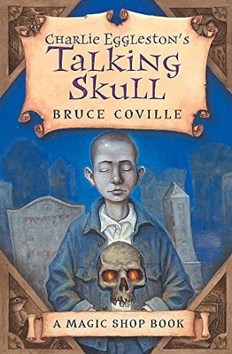 Charlie Eggleston's Talking Skull (Magic Shop),Bruce Coville