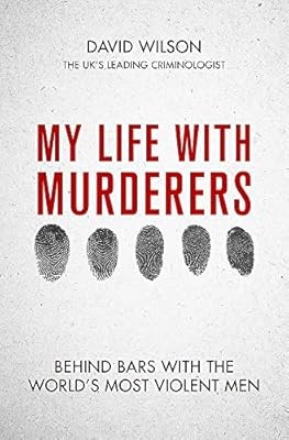 My Life with Murderers: Behind Bars with the Worlds Most Violent Men, David Wils
