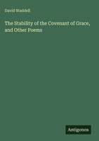 David Waddell | The Stability Of The Covenant Of Grace, And Other Poems | Buch
