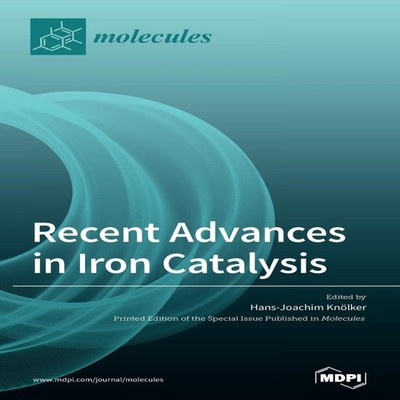 Recent Advances in Iron Catalysis MDPI AG Hardcover MDPI AG
