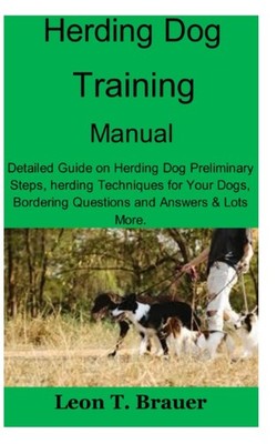 Herding Dog Training Manual: Detailed Guide on Herding Dog Preliminary Steps, he