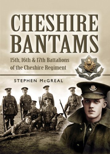 CHESHIRE BANTAMS15th, 16th and 17th Battalions of the Cheshire Regiment