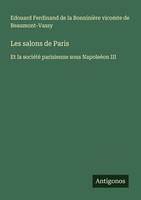 Les Salons De Paris Edouard Ferdinand De La BonninièRe Vicomte De Beaumont-Vassy