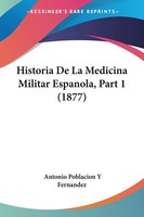 Antonio Poblacion Y Fernandez | Historia De La Medicina Militar Espanola,...