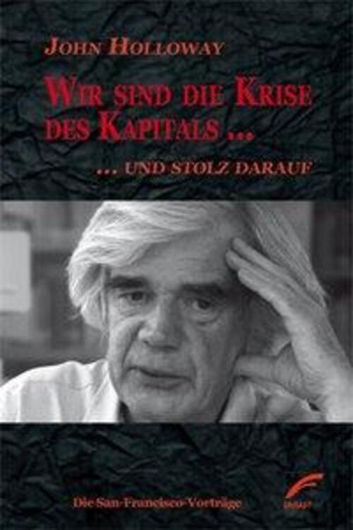 Thumbnail - Wir Sind Die Krise Des Kapitals ... Und Stolz Darauf | John Holloway |