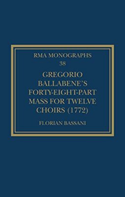Bassani - Gregorio Ballabene's Forty-eight-part Mass for Twelve Choirs - X555z