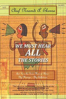 We Must Hear All the Stories: And Here Are Some More of Mine: - My Musings --,