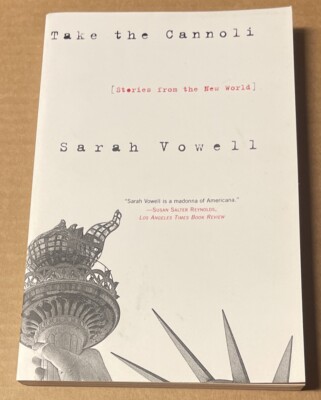 Take the Cannoli : Stories from the New World by Sarah Vowell (2001, PB, VG)