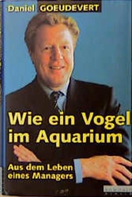 Wie ein Vogel im Aquarium: Aus dem Leben eines Managers Aus dem Leben ein 197175