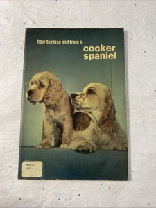 Dog Book HOW TO RAISE AND TRAIN A Cocker Spaniel Schweppe SCFE 1964