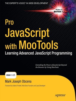 Pro JavaScript with MooTools: Learning Advanced JavaScript Programming (Exp