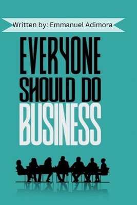 Everyone Should Do Business by Emmanuel Adimora Paperback Book