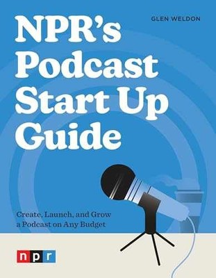 NPR's Podcast Start Up Guide: Create, - Paperback, by Weldon Glen - Very Good