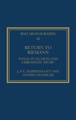 Return to Riemann: Tonal Function and Chromatic Music by J.P.E. Harper-Scott Pap