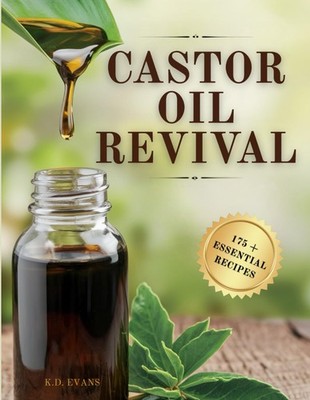 Castor Oil Revival: A Comprehensive Guide to Bridge Ancient Secrets with Mod...