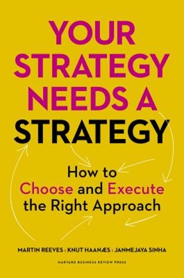 Your Strategy Needs a Strategy : How to Choose and Execute the Ri