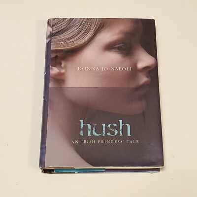 Hush : An Irish Princess' Tale by Donna Jo Napoli (2007, Hardcover)