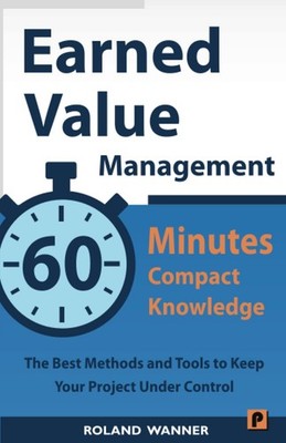 Earned Value Management   60 Minutes Compact Knowledge: The Best Methods and Too