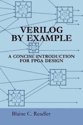 Verilog by Example: A Concise Introduction for FPGA Design by Readler, Blaine
