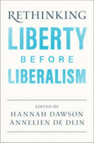Rethinking Liberty before Liberalism Dawson de Dijn Hardback 9781108844567