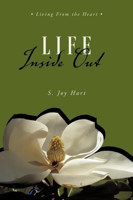 Life Inside Out Living from the Heart S. Joy Hart Taschenbuch Englisch 2011