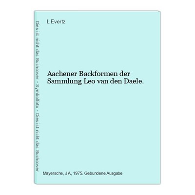Aachener Backformen der Sammlung Leo van den Daele. Evertz, L: