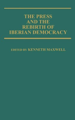 Kenneth Maxwell | The Press and the Rebirth of Iberian Democracy | Buch (1983)