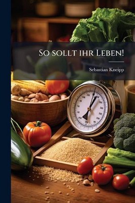 So sollt ihr Leben! by Sebastian Kneipp Paperback Book